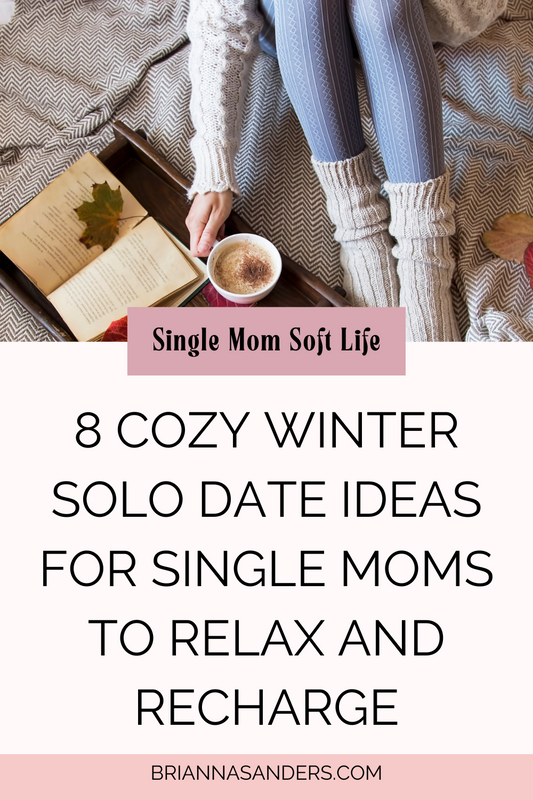 8 Cozy Winter Solo Date Ideas for Single Moms to Relax and Recharge