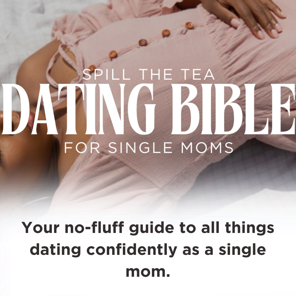 Spill the Tea: The Single Mom Dating Bible