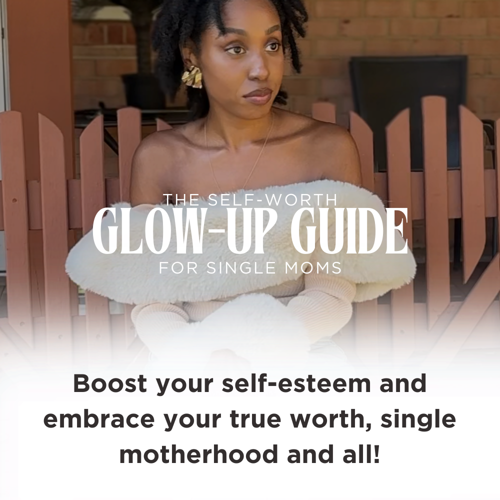 The Self-Worth Glow Up Guide for Single Moms