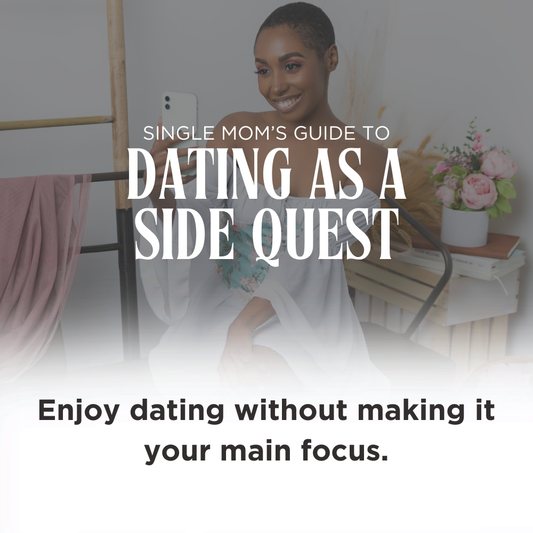 The Single Mom's Guide to Dating as a Side Quest